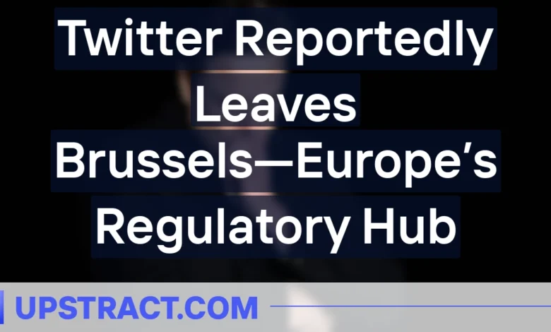 Twitter Reportedly Leaves Brussels—Europe’s Regulatory Hub