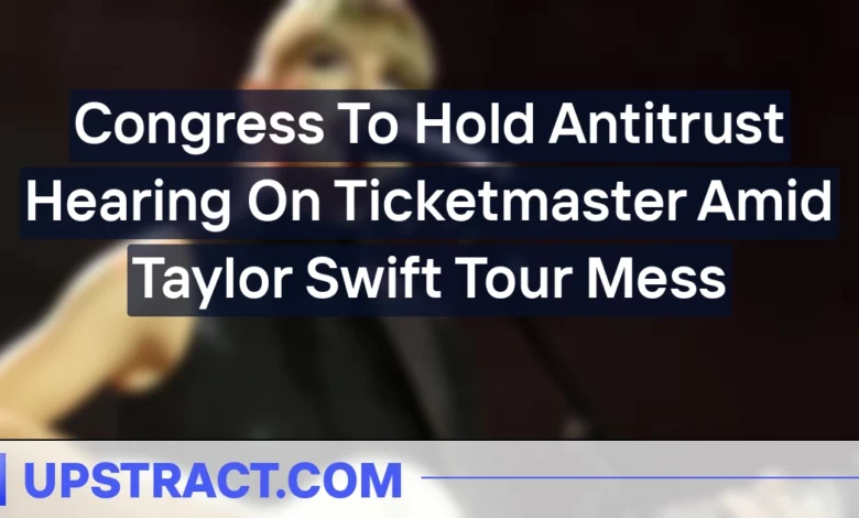 Congress To Hold Antitrust Hearing On Ticketmaster Amid Taylor Swift Tour Mess